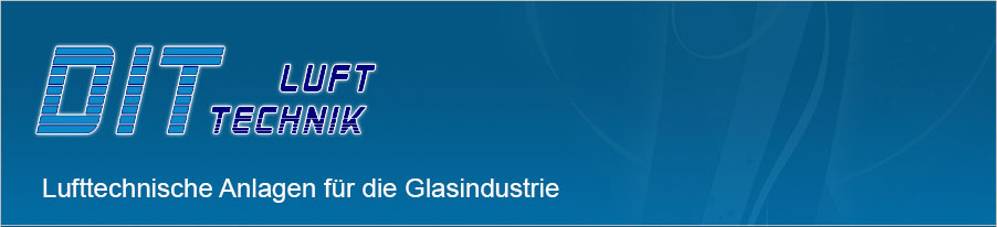 DIT Lufttechnik - Lufttechnische Anlagen für die Glasindustrie